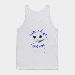 i got my eyes on you Tank Top